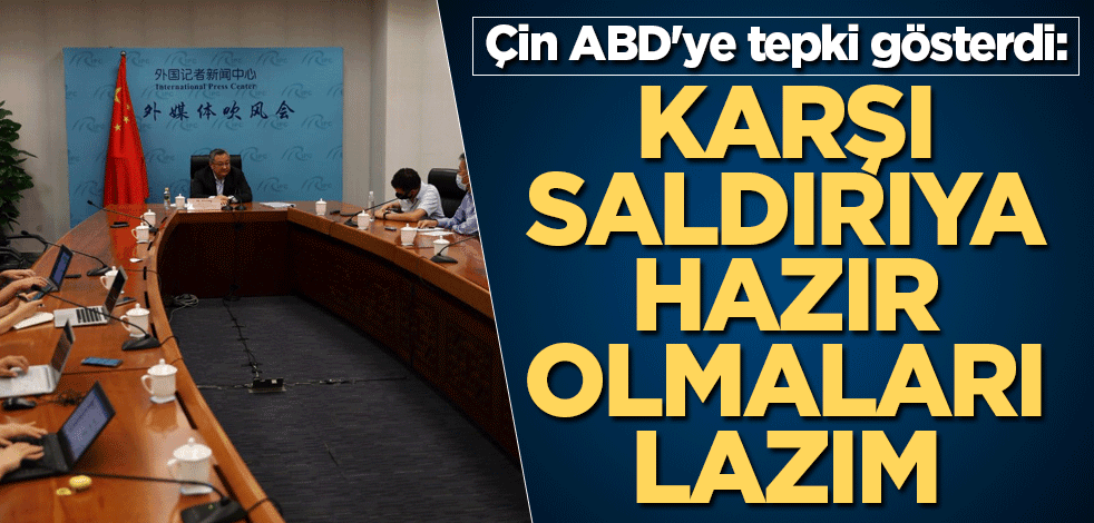 Çin ABD'ye tepki gösterdi: Karşı saldırıya hazır olmaları lazım
