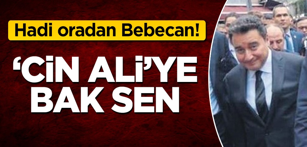 "Cin Ali"ye bak sen! Hadi oradan Bebecan