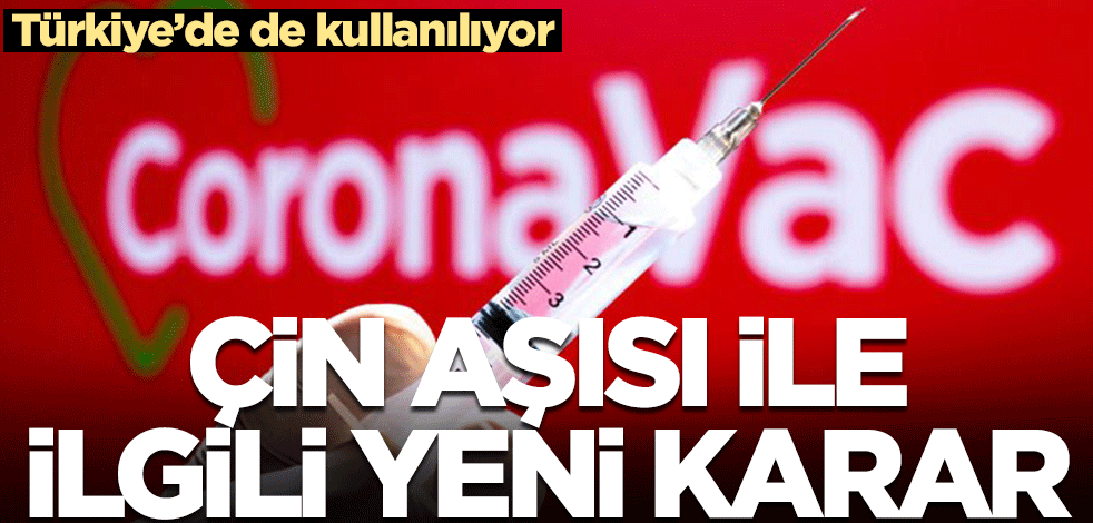 Çin aşısı Sinovac ile ilgili flaş karar