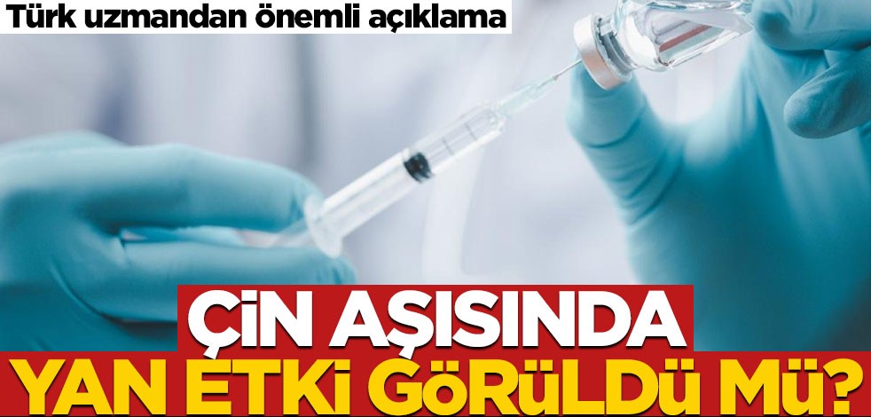 Çin aşısında yan etki görüldü mü? Türk uzmandan önemli açıklama