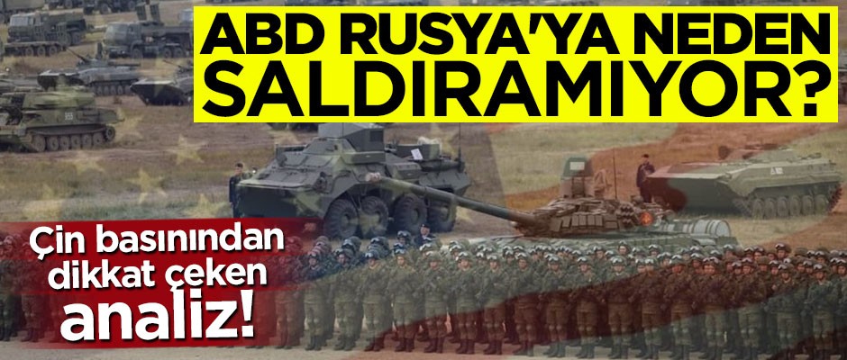 Çin basını ABD’nin Rusya’ya saldırısını önleyen faktörü yazdı
