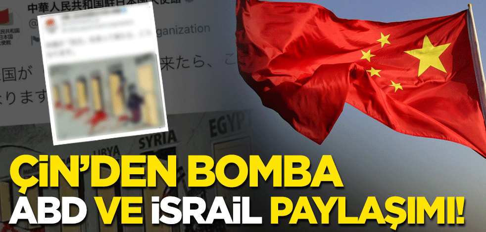 Çin Büyükelçiliği'nden bomba ABD ve İsrail paylaşımı!
