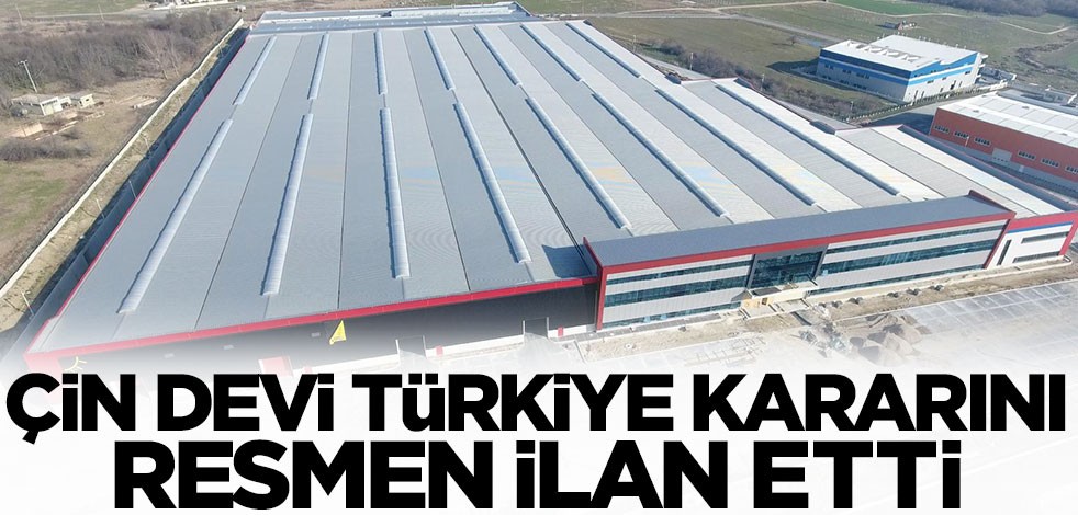 Çin devi Türkiye kararını resmen ilan etti: 2023'e girmeden yapacağız