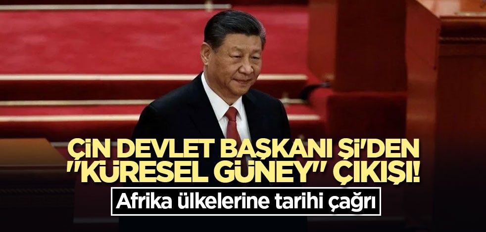 Çin Devlet Başkanı Şi'den "Küresel Güney" çıkışı! Afrika ülkelerine tarihi çağrı