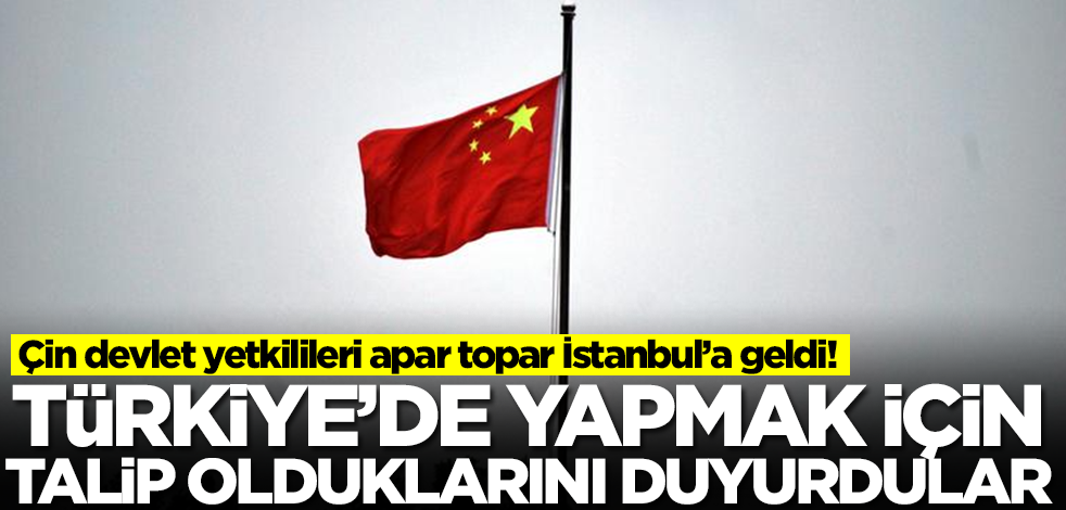 Çin devlet yetkilileri apar topar İstanbul’a geldi! Türkiye'de yapmak için talip olduklarını duyurdular