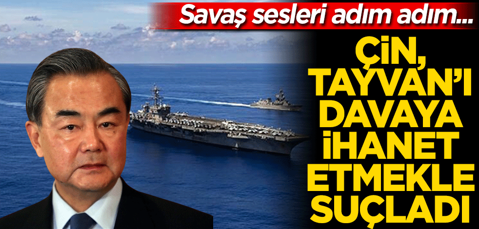 Çin Dışişleri Bakanı Vang, Tayvan liderini, "ulusal davaya ihanet" etmekle suçladı