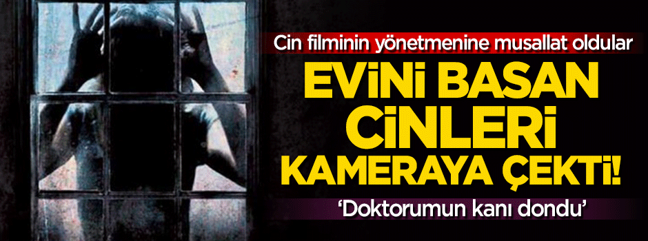 'Cin' filminin yönetmeni evini basan cinleri kameraya çekti