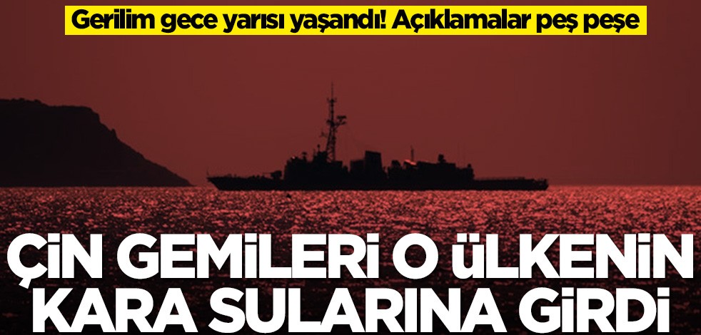 Çin gemileri o ülkenin kara sularına girdi
