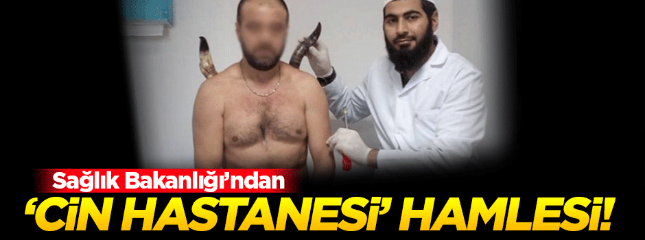 'Cin Hastanesi' kapatıldı!