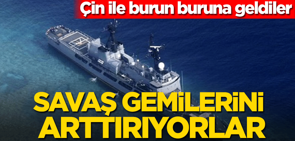 Çin ile burun buruna geldiler! Savaş gemilerini arttırıyorlar