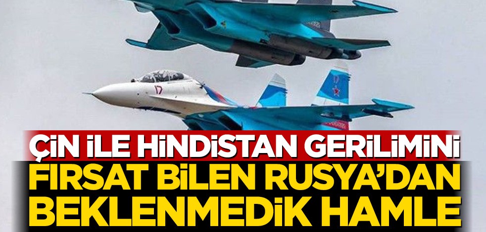 Çin ile Hindistan gerilimini fırsat bilen Rusya'dan beklenmedik hamle