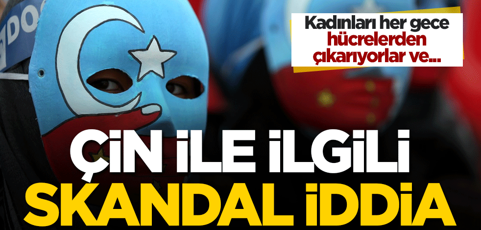 Çin ile ilgili skandal iddia: Kadınları her gece hücrelerden çıkarıyorlar ve...