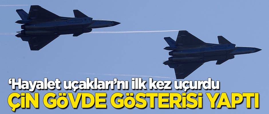 Çin ilk kez tanıttı: 'Hayalet uçağı' ile gövde gösterisi yaptı!