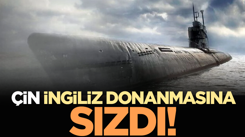 Çin İngiliz donanmasına sızdı!