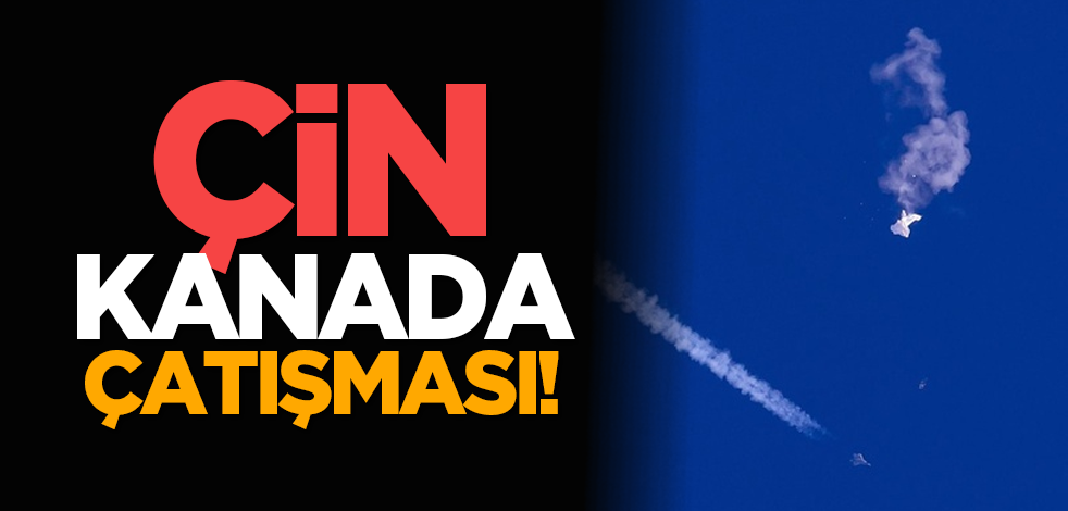 Çin-Kanada çatışması!