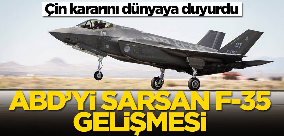 Çin kararını dünyaya duyurdu! ABD'yi sarsan F-35 gelişmesi