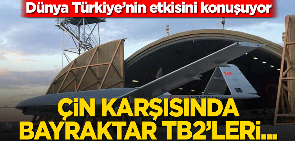 Çin karşısında Bayraktar TB2'leri tercih edecekler! Dünya Türkiye’nin etkisini konuşuyor