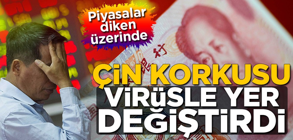 Çin korkusu virüsle yer değiştirdi! Piyasalar diken üzerinde