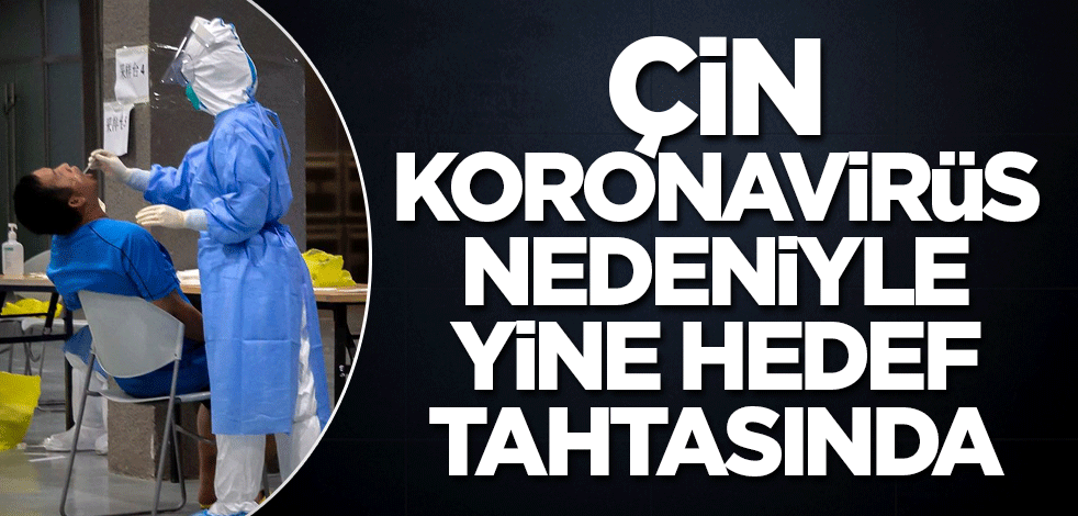 Çin koronavirüs nedeniyle yine hedef tahtasında