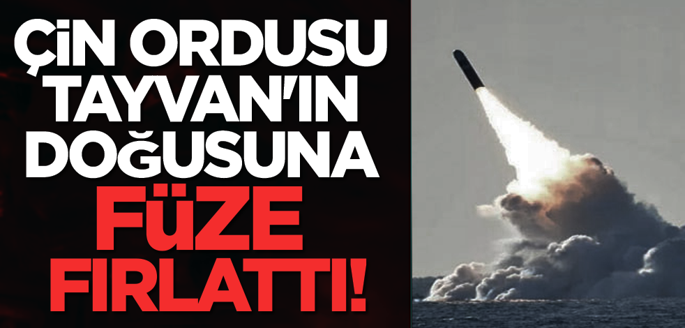 Çin ordusu Tayvan'ın doğusuna füze fırlattı!