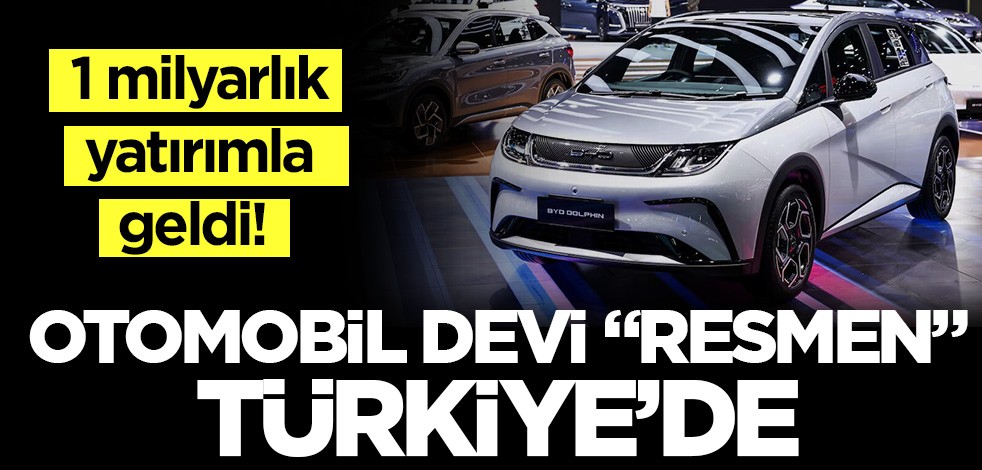 Çin otomobil devi BYD resmen Türkiye'de