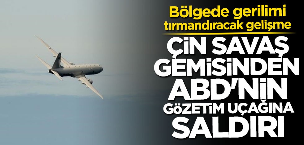 Çin savaş gemisinden ABD gözetim uçağına saldırı
