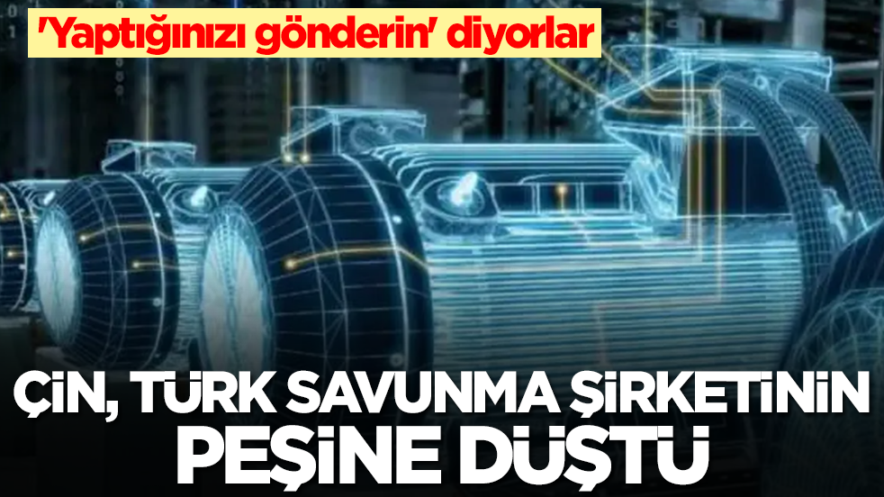 Çin Türk savunma şirketinin peşine düştü: 'Yaptığınızı gönderin' diyorlar
