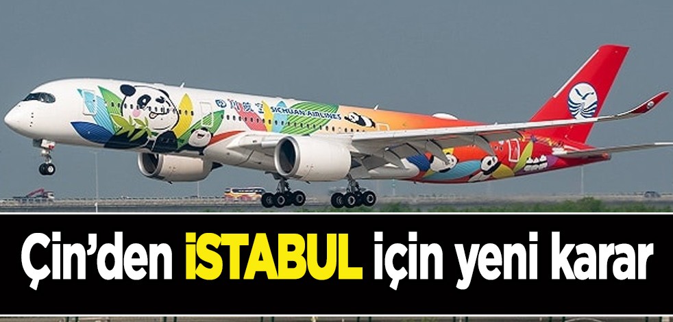 Çin ülkesinden Türkiye'ye İstanbul seferleri için yeni kararı: Uçakla ulaşım duyurusu, devam edecek