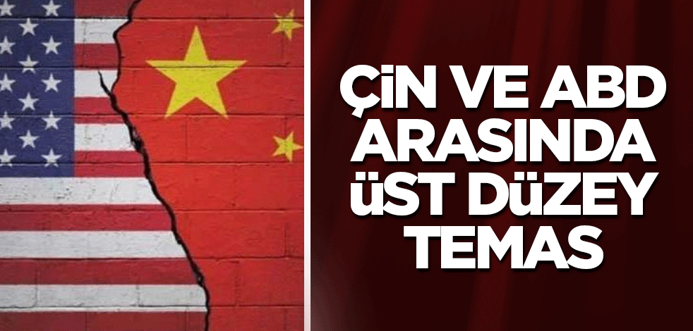 Çin ve ABD arasında üst düzey temas