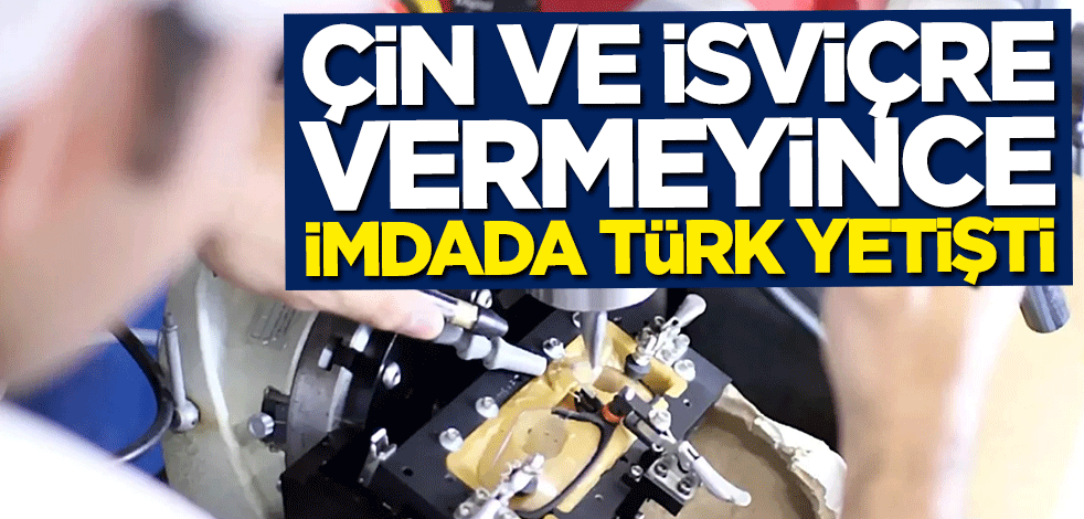 Çin ve İsviçre vermeyince imdada Türk yetişti
