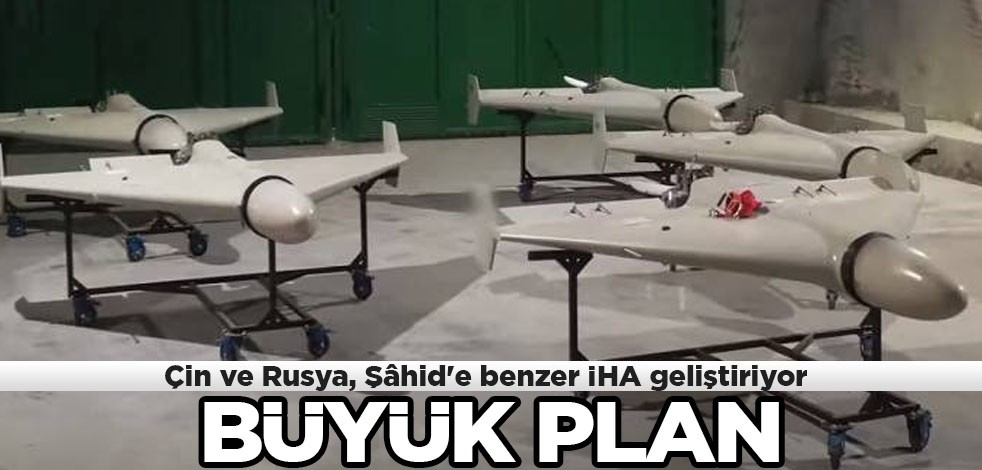 Çin ve Rusya, Şâhid'e benzer Kamikaze İHA geliştiriyor: Beklenmedik karardı! Ekipman desteği düşünüyorlar