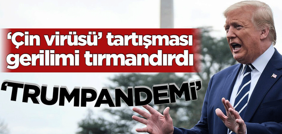 ‘Çin virüsü’ tartışması gerilimi tırmandırdı! ‘Trumpandemi’