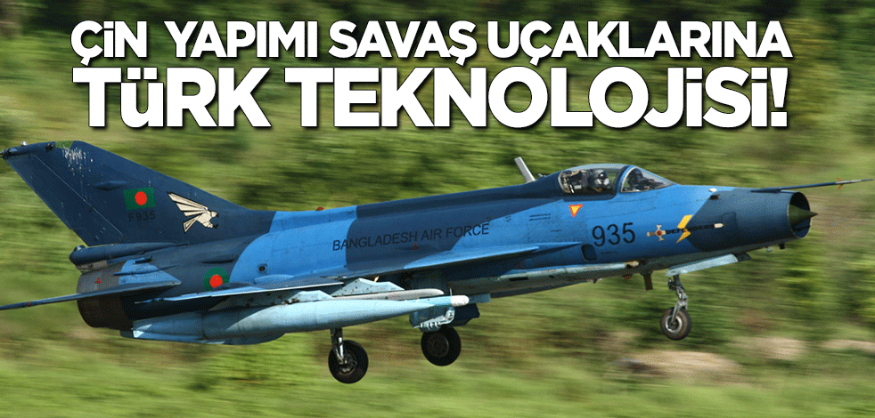 Çin yapımı savaş uçaklarına Türk teknolojisi!