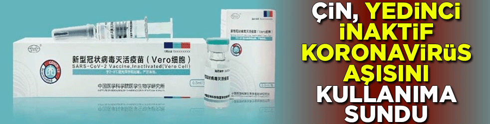Çin, yedinci inaktif koronavirüs aşısını kullanıma sundu