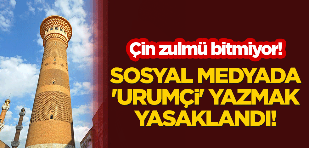Çin zulmü bitmiyor: Sosyal medyada 'Urumçi' yazmak yasaklandı!