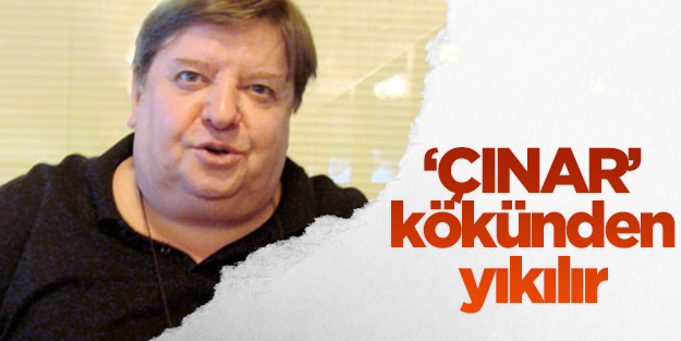 'Çınar' kökünden yıkılır