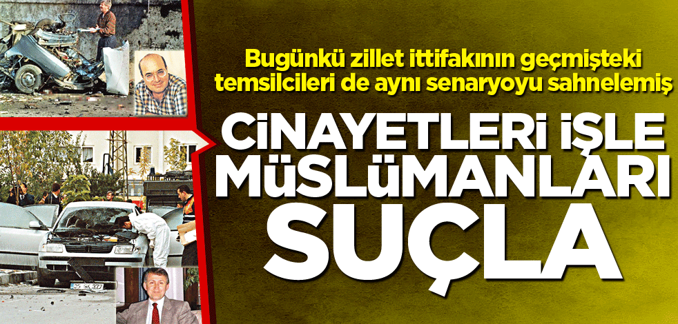 Cinayetleri işle Müslümanı suçla