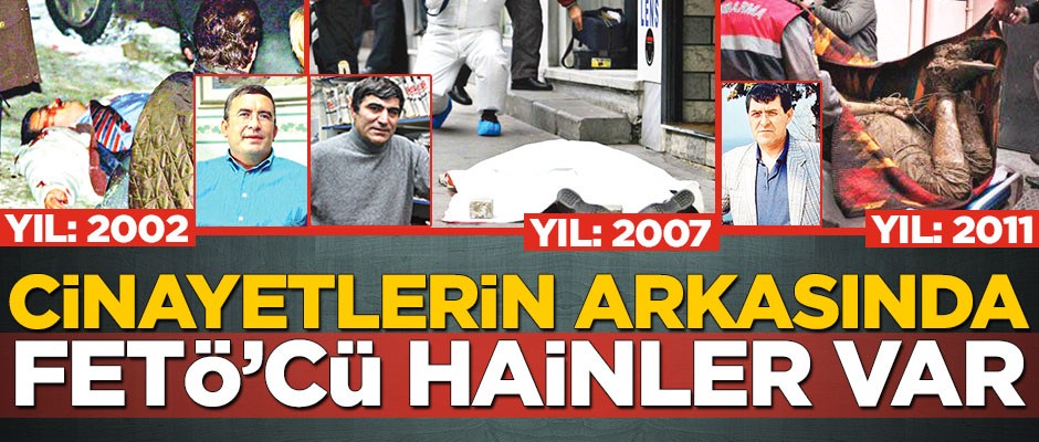 Cinayetlerin arkasında FETÖ’cü hainler var