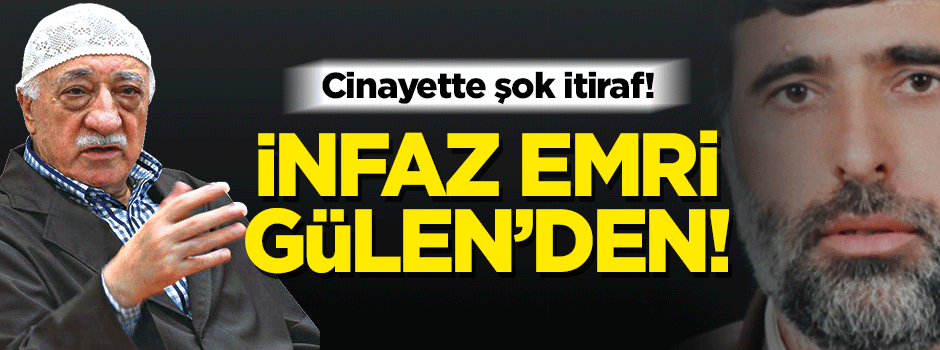 Cinayette şok itiraf! İzni Gülen'den aldı