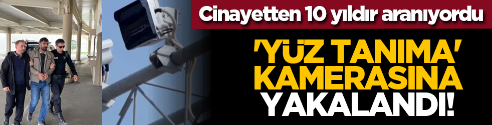 Cinayetten 10 yıldır aranıyordu... 'Yüz tanıma' kamerasına yakalandı!
