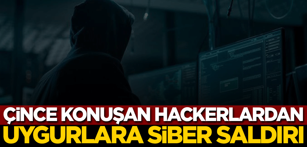 Çince konuşan hackerlardan Uygurlara siber saldırı!