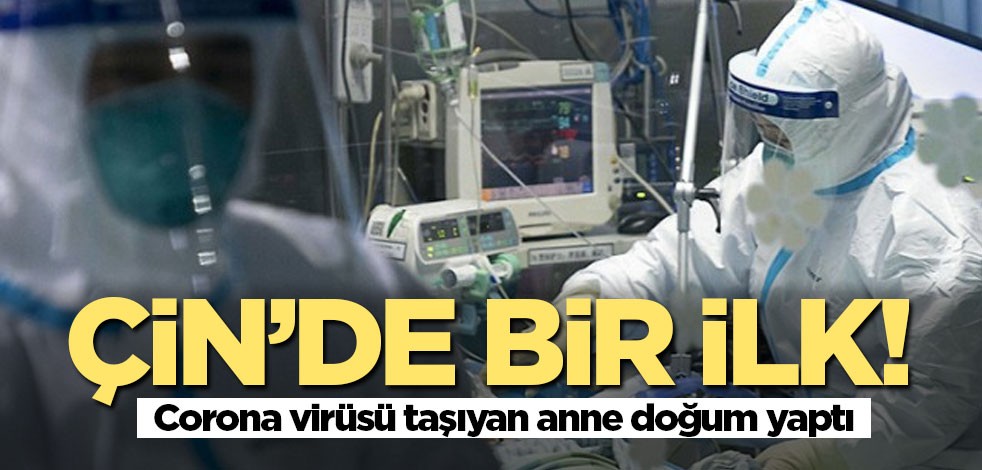 Çin’de bir ilk! Corona virüsü taşıyan anne doğum yaptı
