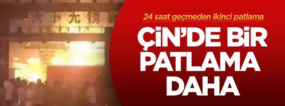 Çin'de bir patlama daha