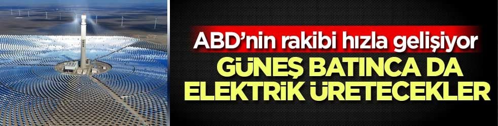 Çin’de güneş enerjisine gece mesaisi: Depolanan ısıyla elektrik üretecek