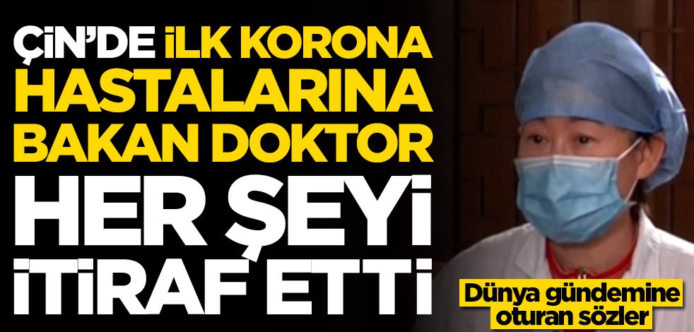 Çin'de ilk koronavirüs hastalarına bakan doktor her şeyi itiraf etti