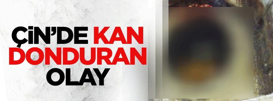 Çin'de kan donduran olay