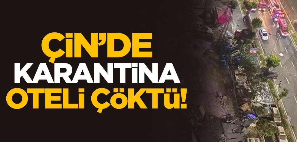 Çin'de karantina oteli çöktü!