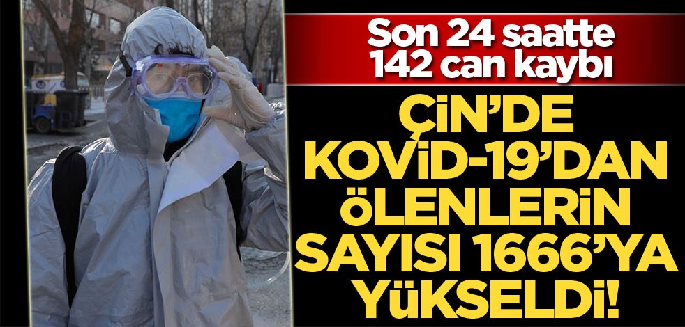 Çin’de Kovid-19’dan ölenlerin sayısı 1666’ya yükseldi