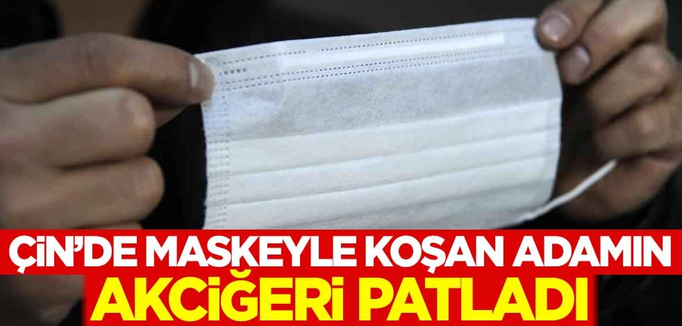 Çin'de maskeyle koşan adamın akciğeri patladı