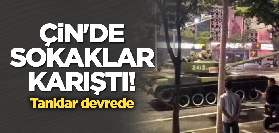 Çin'de sokaklar karıştı! Tanklar devrede